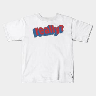 Really? Kids T-Shirt